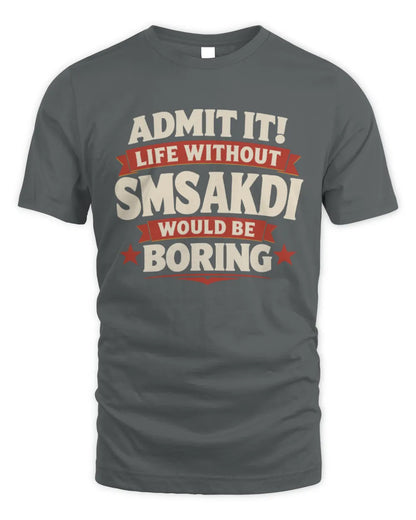 SMSAKDI P4 KT003 Personalized Funny Quote Apparel “Life Without NAME Would Be Boring” - Unisex Standard T-Shirt - Charcoal