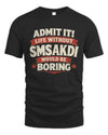 SMSAKDI P4 KT003 Personalized Funny Quote Apparel “Life Without NAME Would Be Boring”