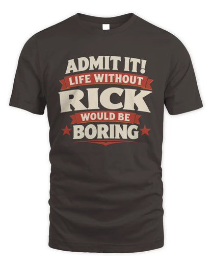 RICK P4 KT003 Personalized Funny Quote Apparel “Life Without NAME Would Be Boring” - Unisex Standard T-Shirt - Dark Chocolate