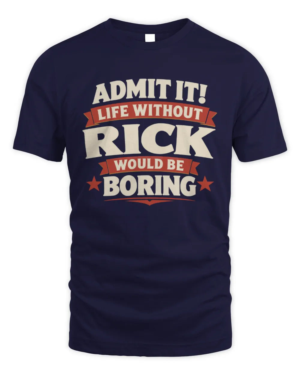 RICK P4 KT003 Personalized Funny Quote Apparel “Life Without NAME Would Be Boring” - Unisex Standard T-Shirt - Navy