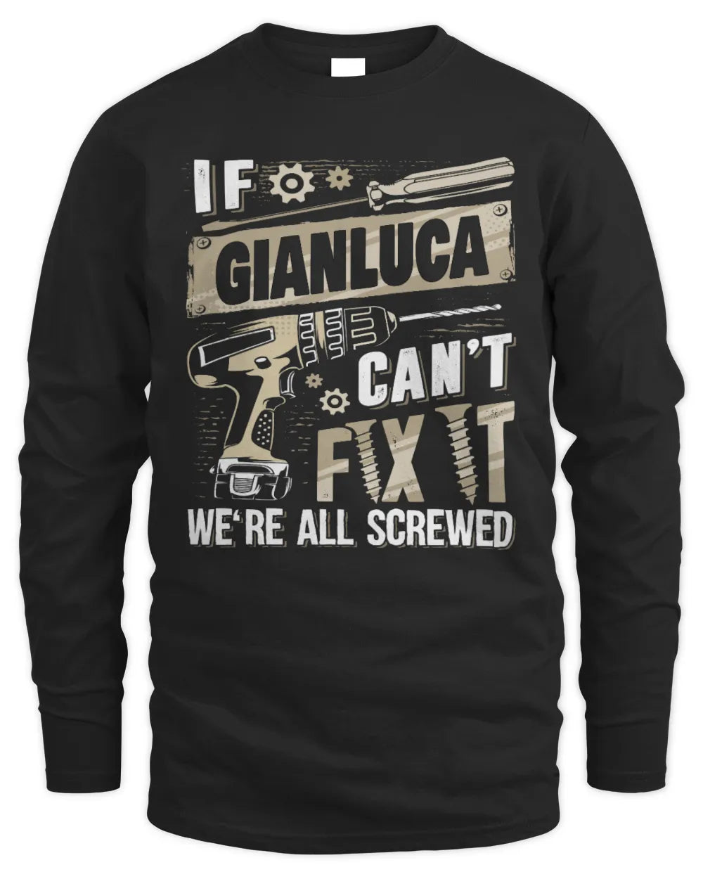 GIANLUCA TX03 P02 - Personalized Handyman Mechanic Shirt “If NAME Can’t Fix It, We’re All Screwed” - Men's Long Sleeved T-Shirt - Black