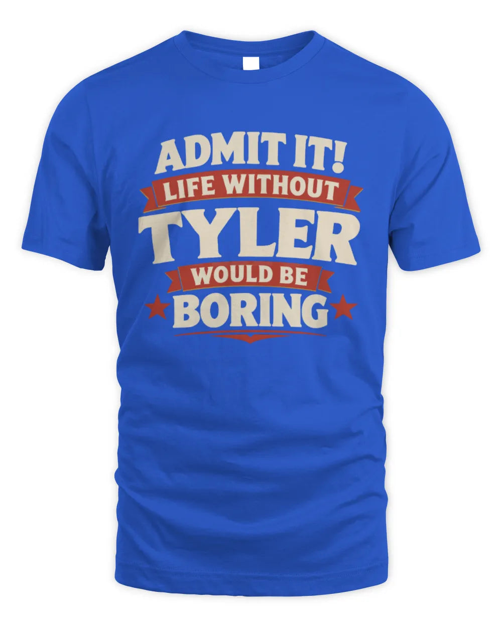 TYLER P4 KT003 Personalized Funny Quote Apparel “Life Without NAME Would Be Boring” - Unisex Standard T-Shirt - Royal