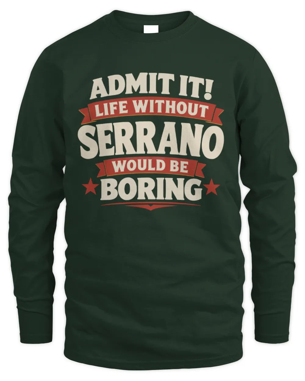SERRANO P4 KT003 Personalized Funny Quote Apparel “Life Without NAME Would Be Boring” - Men's Long Sleeved T-Shirt - Forest Green