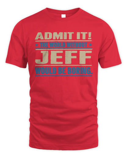 JEFF TP68-K2-968 – Personalized Funny Quote Apparel “The World Without NAME Would Be Boring” - Unisex Standard T-Shirt - Red