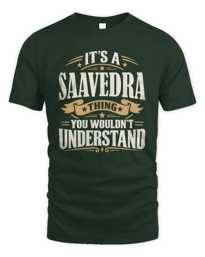 SAAVEDRA P08 TH51 - Personalized “It’s a/an [NAME] Thing – You Wouldn’t Understand” Shirt - Unisex Standard T-Shirt - Forest Green
