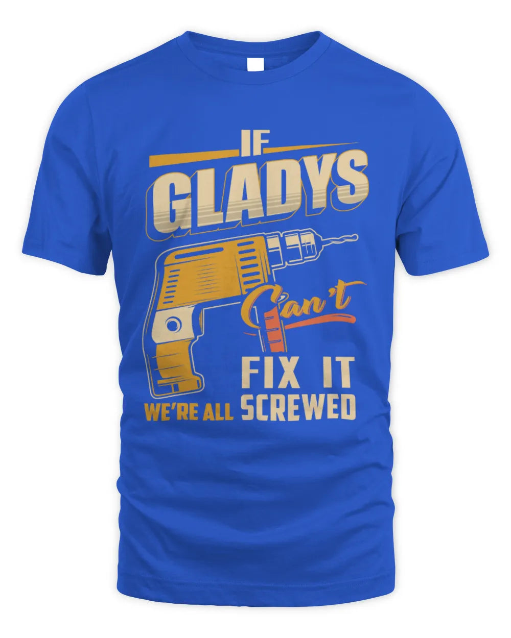 GLADYS TP22-K4-228 - Personalized Handyman T-Shirt “If AARON Can’t Fix It, We’re All Screwed” - Unisex Standard T-Shirt - Royal