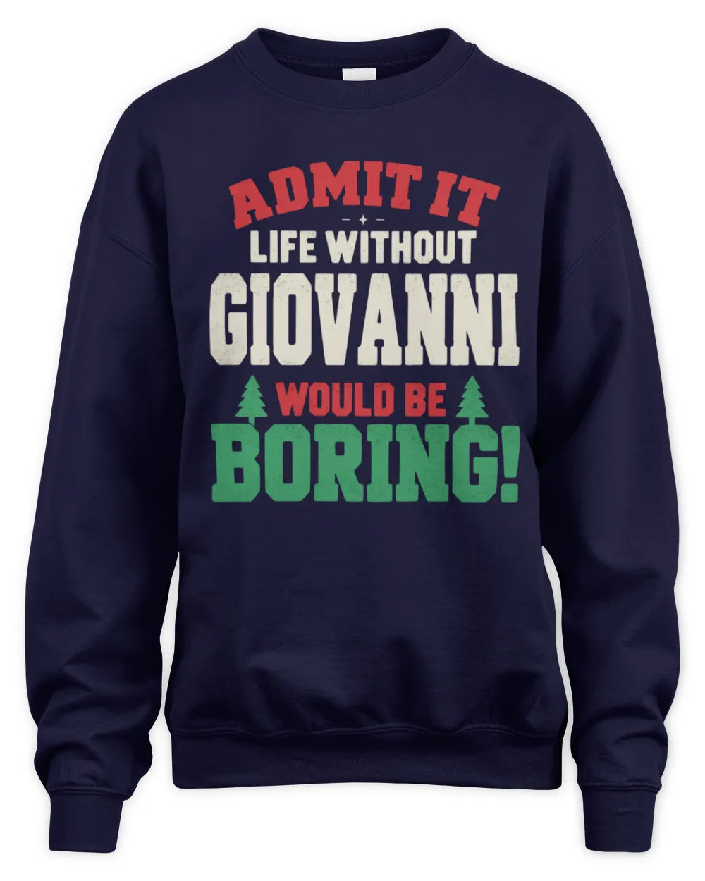 GIOVANNI P5 TH08 Christmas T-Shirt – “Life Without NAME Would Be Boring” - Unisex Sweatshirt - Navy