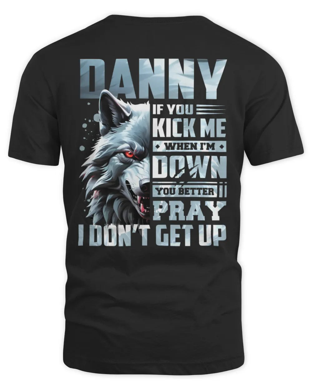 DANNY AP62-K4-666 - Personalized Fierce Wolf Quote Apparel “If You Kick Me When I’m Down, You Better Pray I Don’t Get Up” - Unisex Standard T-Shirt - Black