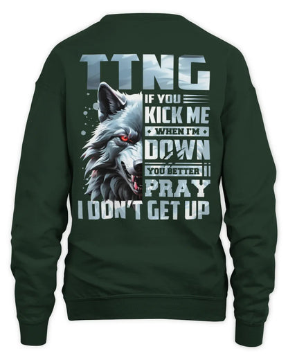TTNG AP62-K4-666 - Personalized Fierce Wolf Quote Apparel “If You Kick Me When I’m Down, You Better Pray I Don’t Get Up” - Unisex Sweatshirt - Forest Green