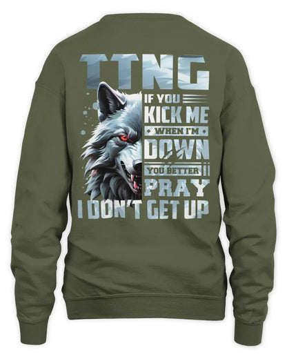 TTNG AP62-K4-666 - Personalized Fierce Wolf Quote Apparel “If You Kick Me When I’m Down, You Better Pray I Don’t Get Up” - Unisex Sweatshirt - Military Green