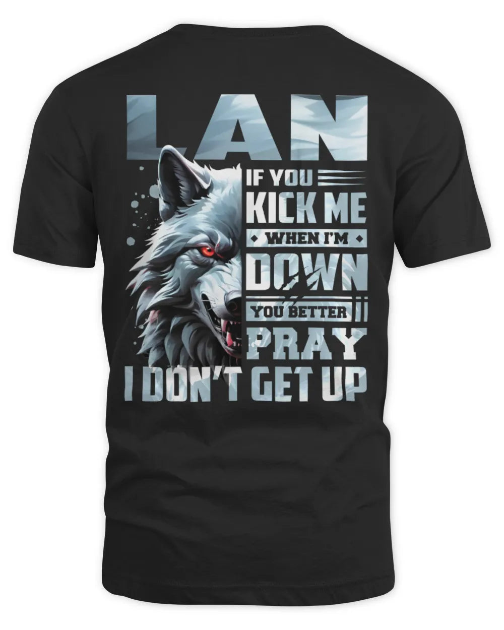 LAN AP62-K4-666 - Personalized Fierce Wolf Quote Apparel “If You Kick Me When I’m Down, You Better Pray I Don’t Get Up”