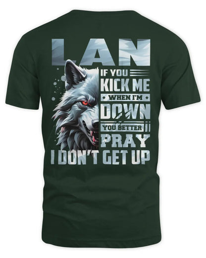 LAN AP62-K4-666 - Personalized Fierce Wolf Quote Apparel “If You Kick Me When I’m Down, You Better Pray I Don’t Get Up” - Unisex Standard T-Shirt - Forest Green