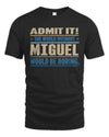 MIGUEL TP68-K2-968 – Personalized Funny Quote Apparel “The World Without NAME Would Be Boring”