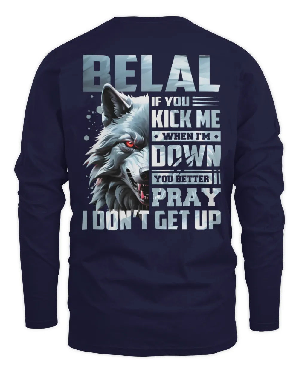 BELAL AP62-K4-666 - Personalized Fierce Wolf Quote Apparel “If You Kick Me When I’m Down, You Better Pray I Don’t Get Up” - Men's Long Sleeved T-Shirt - Navy