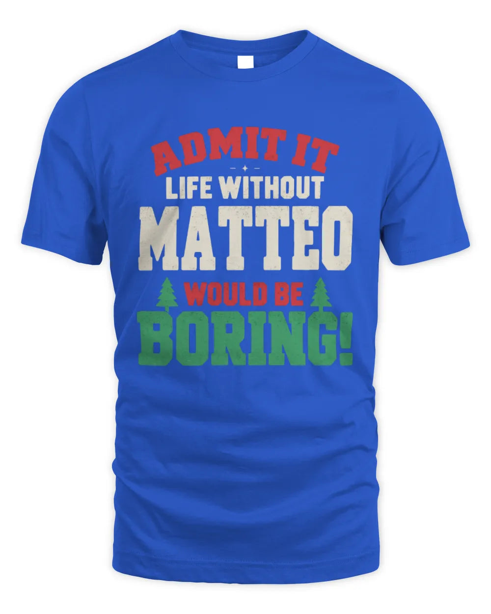 MATTEO P5 TH08 Christmas T-Shirt – “Life Without NAME Would Be Boring” - Unisex Standard T-Shirt - Royal