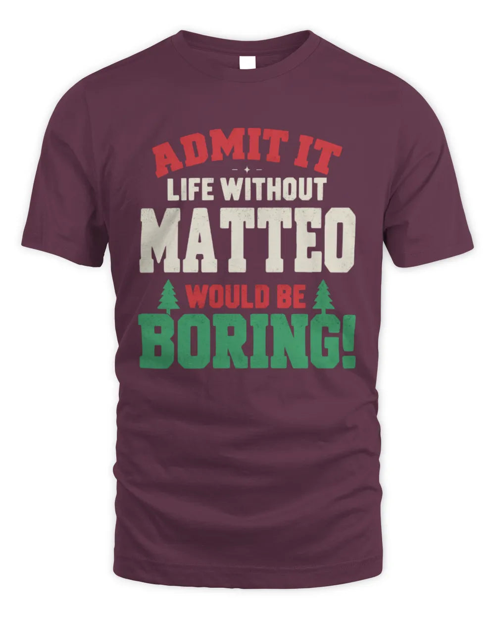 MATTEO P5 TH08 Christmas T-Shirt – “Life Without NAME Would Be Boring” - Unisex Standard T-Shirt - Maroon