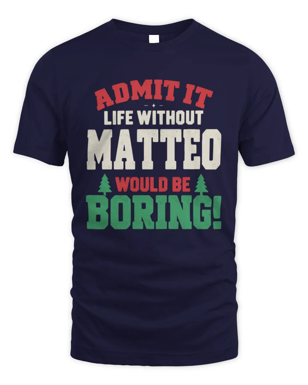 MATTEO P5 TH08 Christmas T-Shirt – “Life Without NAME Would Be Boring” - Unisex Standard T-Shirt - Navy
