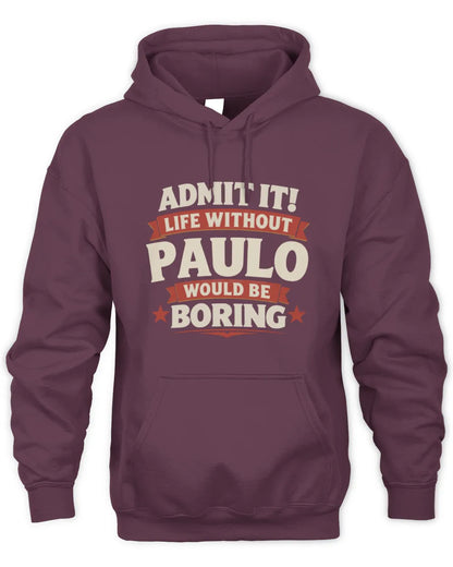 PAULO P4 KT003 Personalized Funny Quote Apparel “Life Without NAME Would Be Boring” - Unisex Hoodie - Maroon