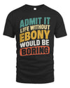 EBONY TP88-K4-229
Personalized Funny Quote Apparel “Life Without NAME Would Be Boring”