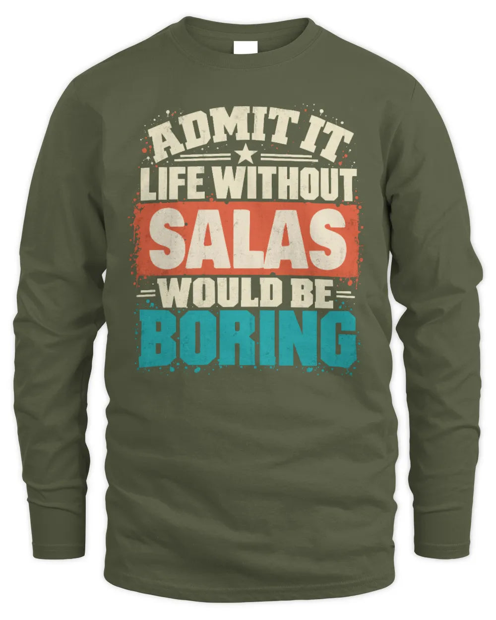 SALAS P02-TH11-226 Personalized Admit It Life Without [Name] Would Be Boring T-Shirt - Custom Name Funny Gift - Men's Long Sleeved T-Shirt - Military Green