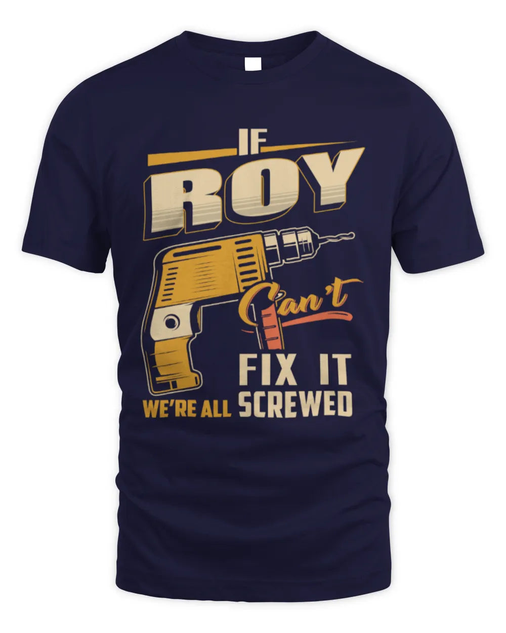 ROY TP22-K4-228 - Personalized Handyman T-Shirt “If AARON Can’t Fix It, We’re All Screwed” - Unisex Standard T-Shirt - Navy