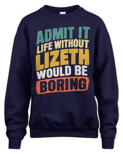 LIZETH TP88-K4-229
Personalized Funny Quote Apparel “Life Without NAME Would Be Boring” - Unisex Sweatshirt - Navy