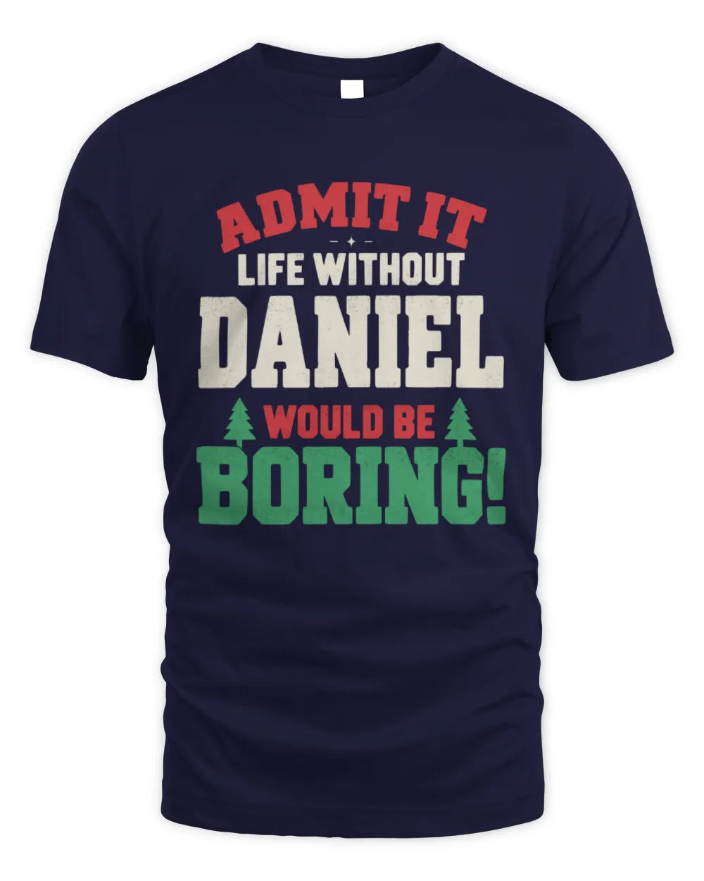 DANIEL P5 TH08 Christmas T-Shirt – “Life Without NAME Would Be Boring” - Unisex Standard T-Shirt - Navy