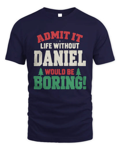 DANIEL P5 TH08 Christmas T-Shirt – “Life Without NAME Would Be Boring” - Unisex Standard T-Shirt - Navy