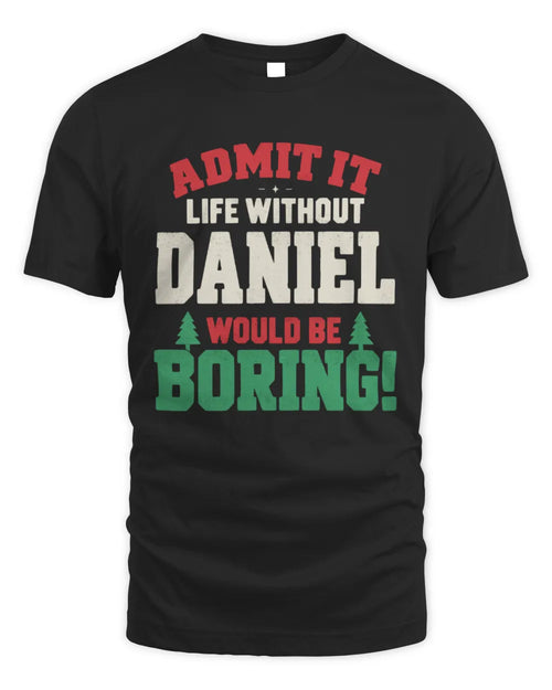 DANIEL P5 TH08 Christmas T-Shirt – “Life Without NAME Would Be Boring” - Unisex Standard T-Shirt - Black