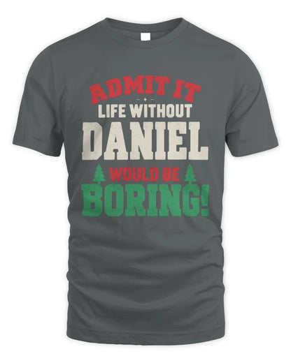 DANIEL P5 TH08 Christmas T-Shirt – “Life Without NAME Would Be Boring” - Unisex Standard T-Shirt - Charcoal