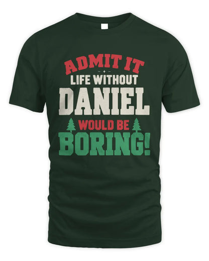DANIEL P5 TH08 Christmas T-Shirt – “Life Without NAME Would Be Boring” - Unisex Standard T-Shirt - Forest Green