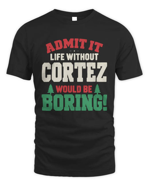 CORTEZ P5 TH08 Christmas T-Shirt – “Life Without NAME Would Be Boring”