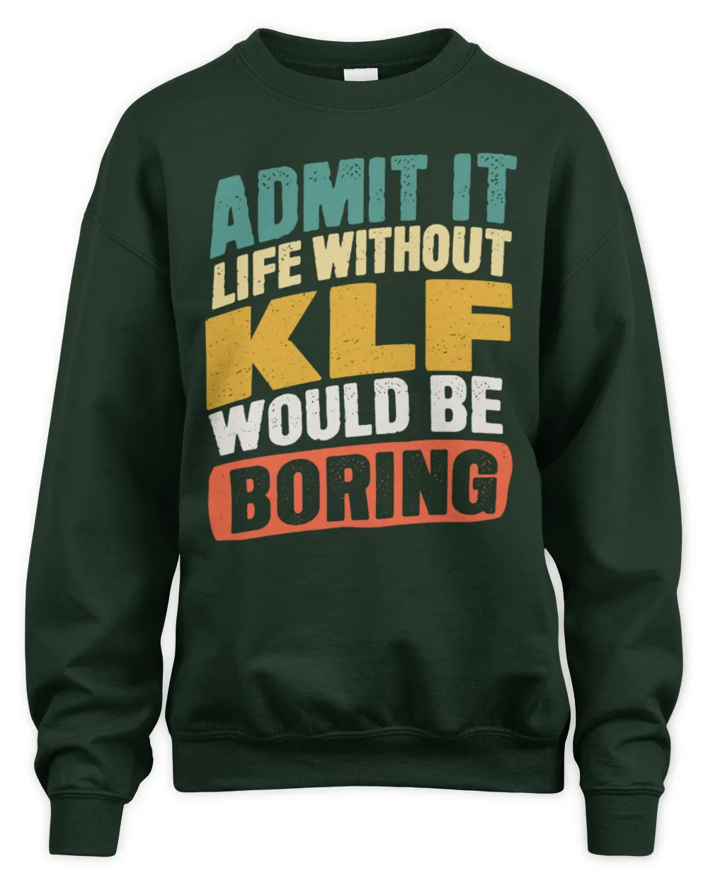 KLF TP88-K4-229
Personalized Funny Quote Apparel “Life Without NAME Would Be Boring” - Unisex Sweatshirt - Forest Green