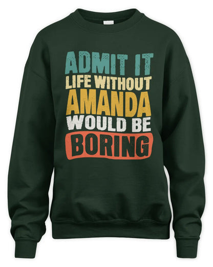 AMANDA TP86-K3-229 Personalized Funny Quote Apparel “Life Without NAME Would Be Boring” - Unisex Sweatshirt - Forest Green