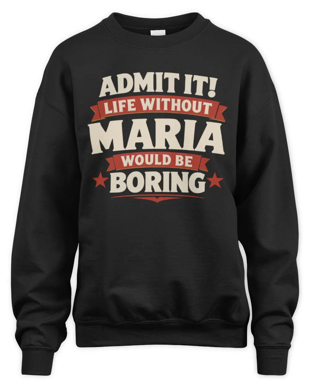 MARIA P4 KT003 Personalized Funny Quote Apparel “Life Without NAME Would Be Boring” - Unisex Sweatshirt - Black