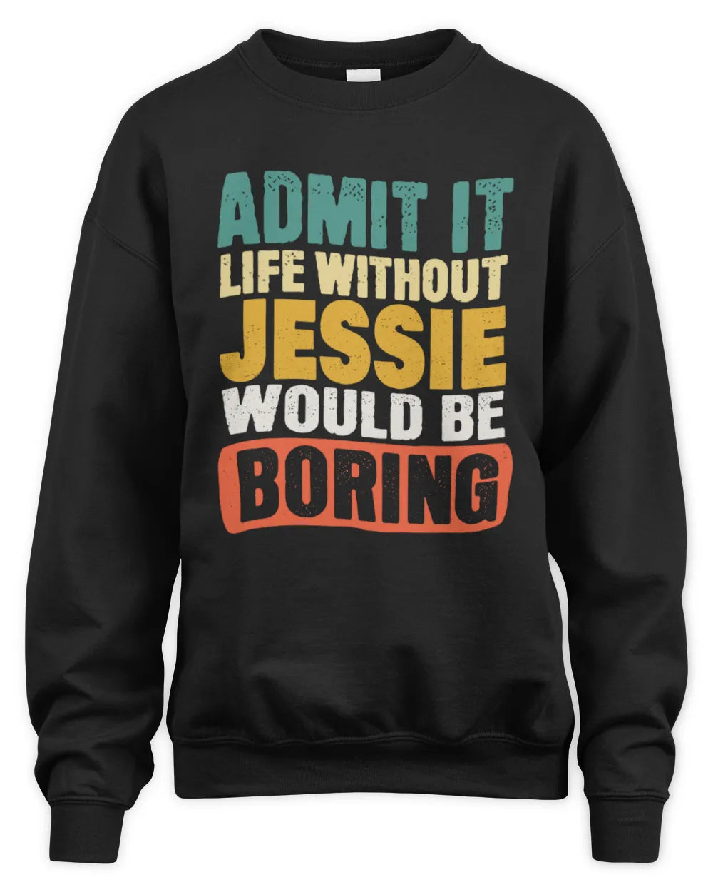 JESSIE TP86-K3-229 Personalized Funny Quote Apparel “Life Without NAME Would Be Boring” - Unisex Sweatshirt - Black