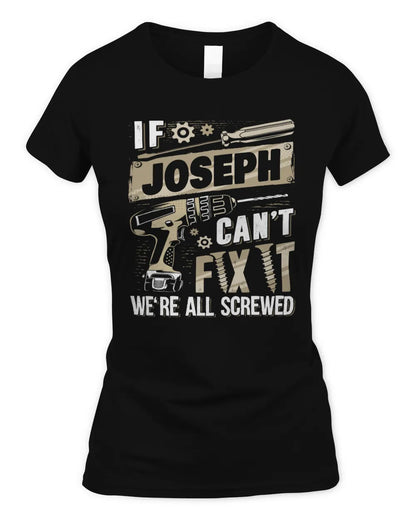 JOSEPH TX03 P02 - Personalized Handyman Mechanic Shirt “If NAME Can’t Fix It, We’re All Screwed” - Women's Standard T-Shirt - Black