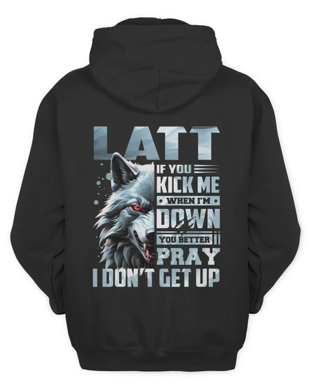 LATT AP62-K4-666 - Personalized Fierce Wolf Quote Apparel “If You Kick Me When I’m Down, You Better Pray I Don’t Get Up” - Unisex Hoodie - Black