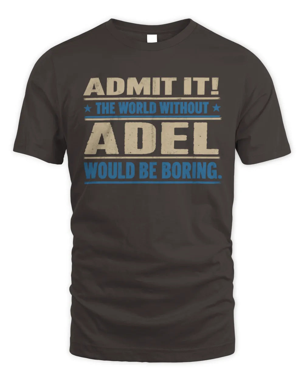 ADEL TP68-K2-968 – Personalized Funny Quote Apparel “The World Without NAME Would Be Boring” - Unisex Standard T-Shirt - Dark Chocolate