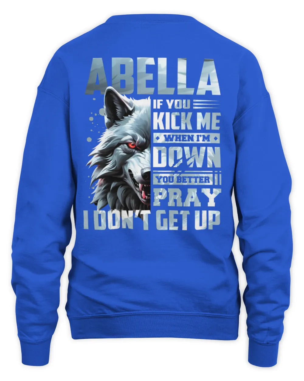 ABELLA AP62-K4-666 - Personalized Fierce Wolf Quote Apparel “If You Kick Me When I’m Down, You Better Pray I Don’t Get Up” - Unisex Sweatshirt - Royal