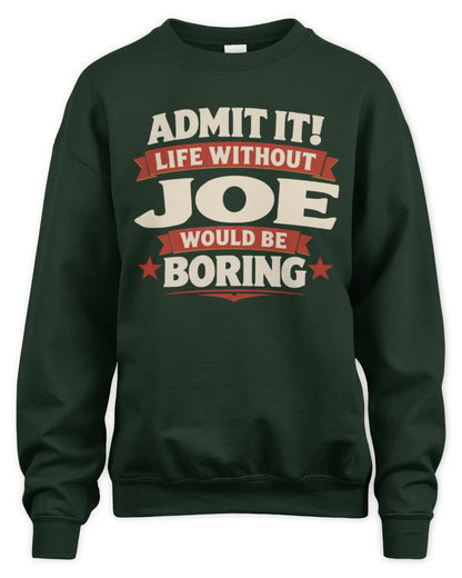 JOE P4 KT003 Personalized Funny Quote Apparel “Life Without NAME Would Be Boring” - Unisex Sweatshirt - Forest Green