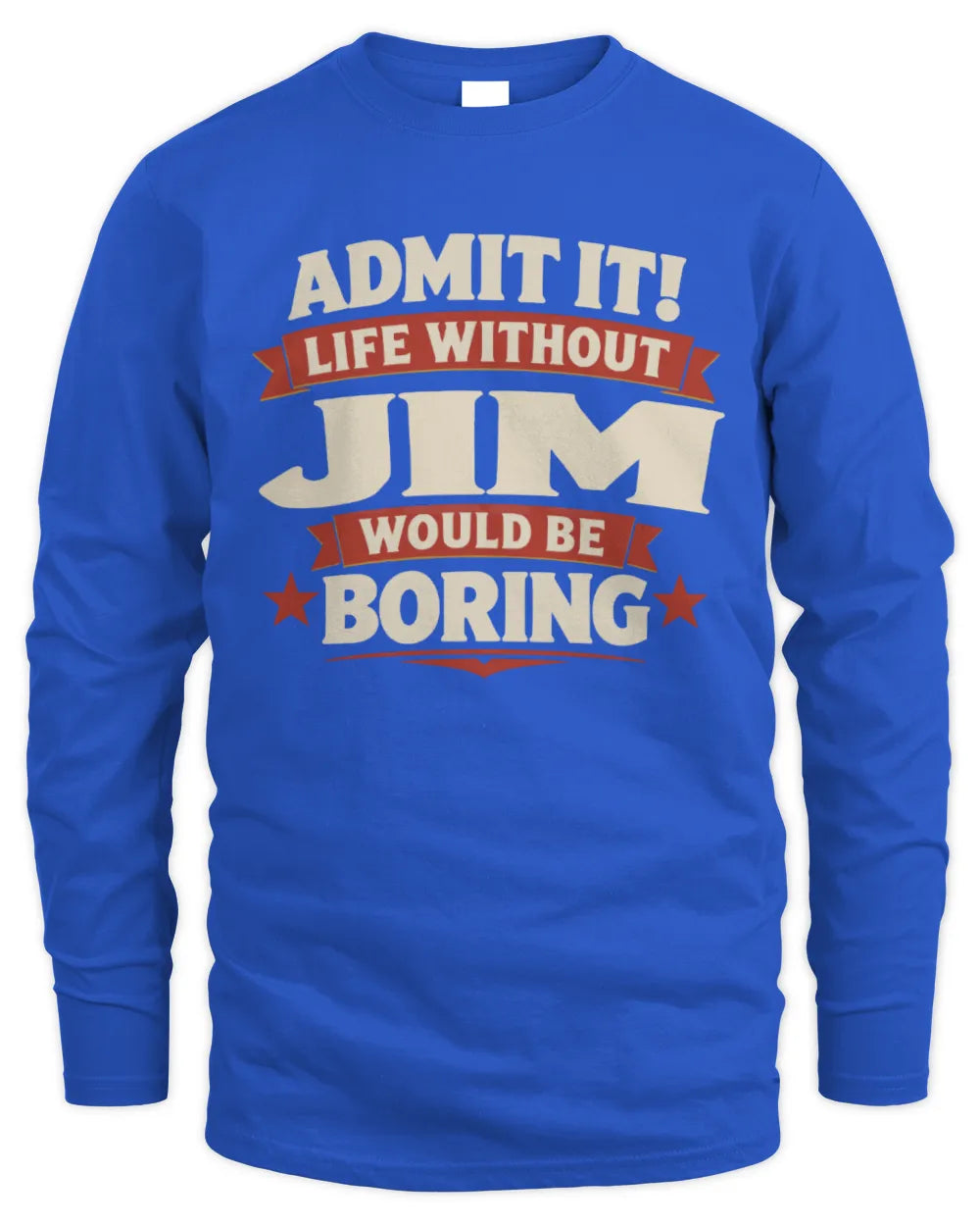 JIM P4 KT003 Personalized Funny Quote Apparel “Life Without NAME Would Be Boring” - Men's Long Sleeved T-Shirt - Royal