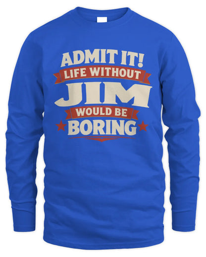 JIM P4 KT003 Personalized Funny Quote Apparel “Life Without NAME Would Be Boring” - Men's Long Sleeved T-Shirt - Royal