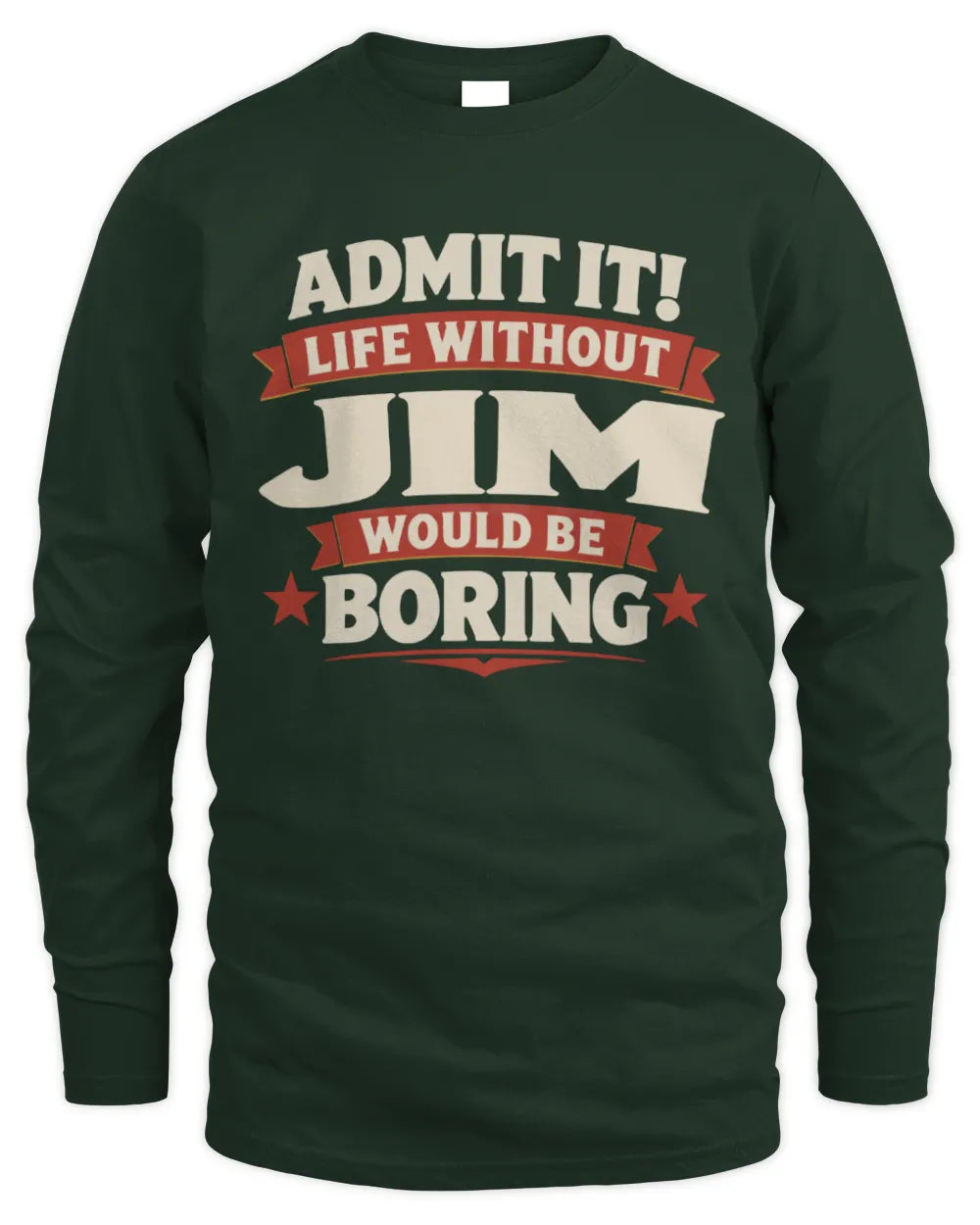 JIM P4 KT003 Personalized Funny Quote Apparel “Life Without NAME Would Be Boring” - Men's Long Sleeved T-Shirt - Forest Green