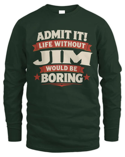 JIM P4 KT003 Personalized Funny Quote Apparel “Life Without NAME Would Be Boring” - Men's Long Sleeved T-Shirt - Forest Green