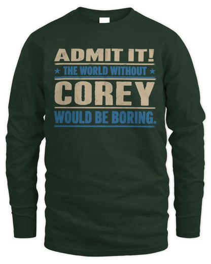 COREY TP68-K2-968 – Personalized Funny Quote Apparel “The World Without NAME Would Be Boring” - Men's Long Sleeved T-Shirt - Forest Green