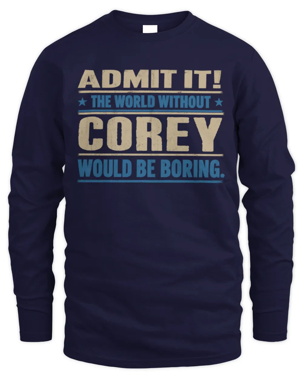 COREY TP68-K2-968 – Personalized Funny Quote Apparel “The World Without NAME Would Be Boring” - Men's Long Sleeved T-Shirt - Navy