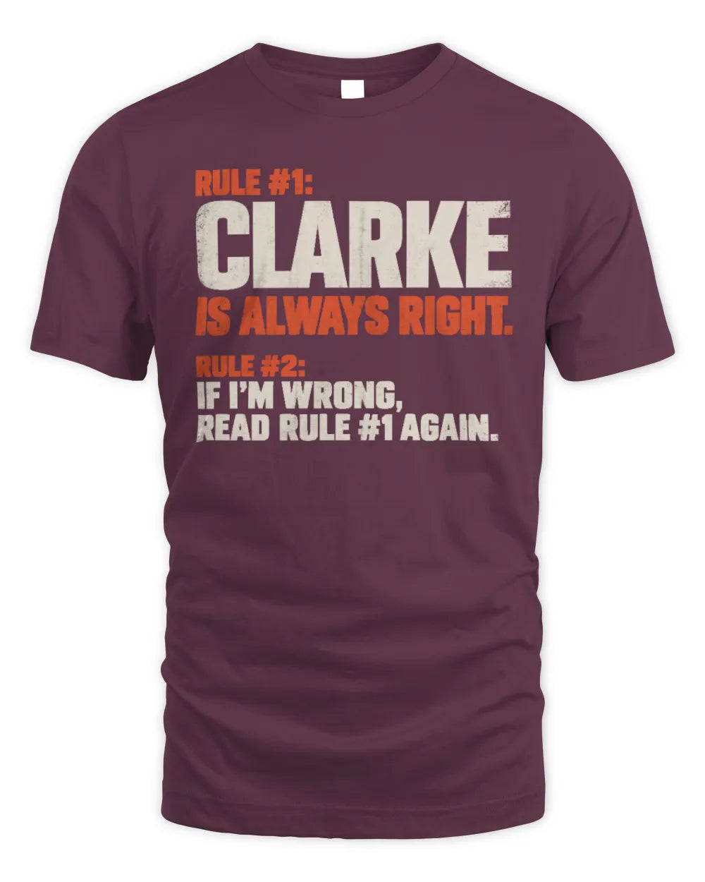 CLARKE NP1-H006 
Always Right Personalized Name T-Shirt – Funny Custom Name Shirt - Unisex Standard T-Shirt - Maroon