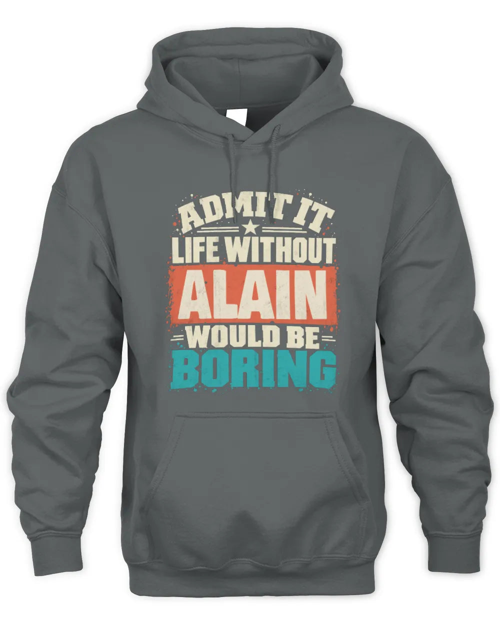 ALAIN P02-TH11-226 Personalized Admit It Life Without [Name] Would Be Boring T-Shirt - Custom Name Funny Gift - Unisex Hoodie - Charcoal