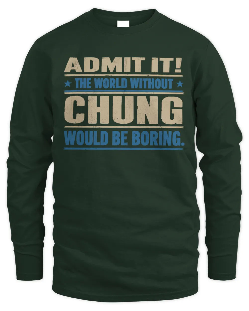 CHUNG TP68-K2-968 – Personalized Funny Quote Apparel “The World Without NAME Would Be Boring” - Men's Long Sleeved T-Shirt - Forest Green